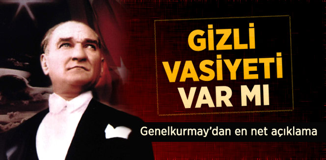 Genelkurmay: Atatürk’ün Gizli Vasiyeti Yok