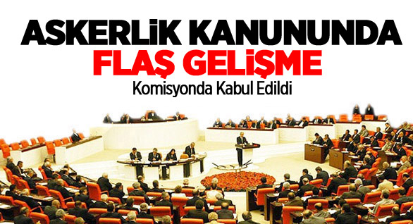 Askerlik Kanununda Flaş Gelişme