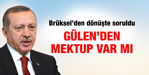 Başbakan Erdoğan’a soruldu: Gülen’den mektup var mı