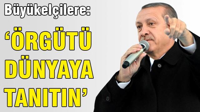 Büyükelçilere: Örgütü dünyaya anlatın