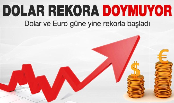 Dolar ve Euro rekora doymuyor