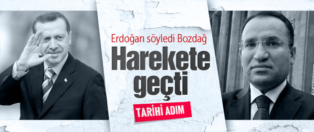 Erdoğan söyledi Bozdağ harekete geçti