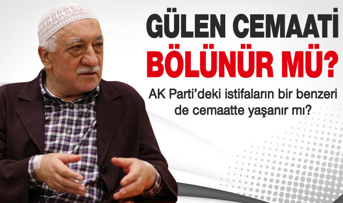 Fethullah Gülen Cemaati bölünür mü?