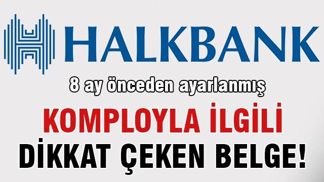 Halkbank komplosuyla ilgili dikkat çeken belge!