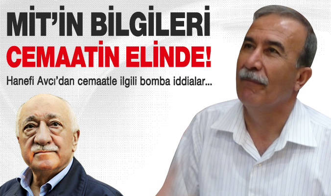 Hanefi Avcı: MİT’in bilgileri Cemaat’in elinde