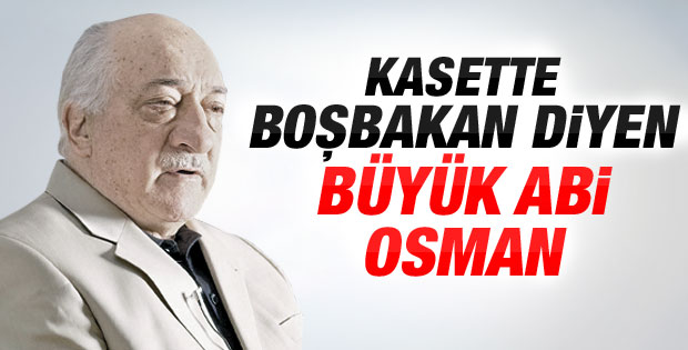 Kasette Boşbakan diyen büyük abi Osman