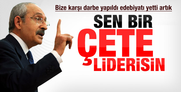 Kılıçdaroğlu: Sen bir çete liderisin