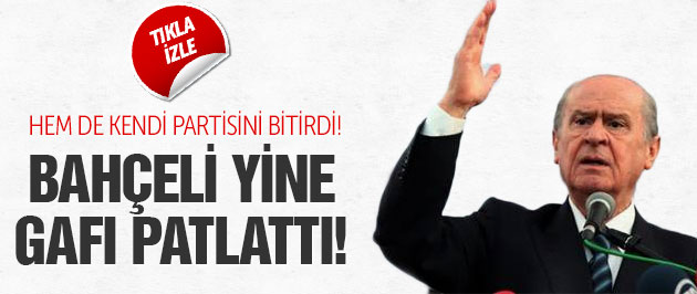 Bahçeli gaf yaptı! Kendi partisini bitirdi!