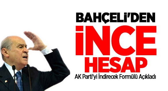 Bahçeli’den AK Parti’yi İndirecek Formül