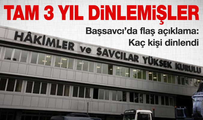 Başsavcı açıkladı: Tam 3 yıl dinlemişler