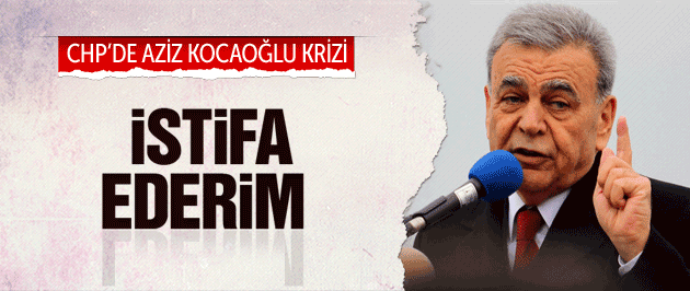 CHP’de İzmir krizi! İstifa ederim