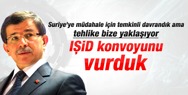 Davutoğlu: IŞİD konvoyunu vurmak zorunda kaldık