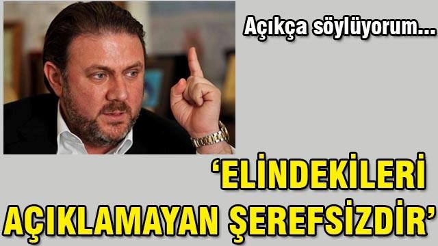 ‘Elindekileri açıklamayan şerefsizdir’