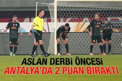 Galatasaray Antalya’dan 1 puanla döndü