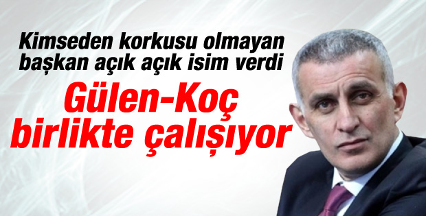 Hacıosmanoğlu: Gülen-Koç birlikte çalışıyorlar