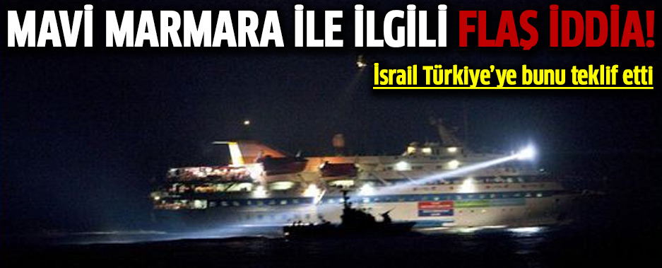 Mavi Marmara ile ilgili flaş iddia!