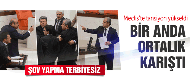 Meclis’te kavga çıktı! Şov yapma terbiyesiz…