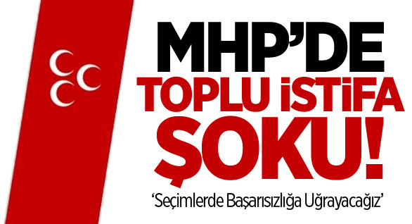 MHP’de Toplu İstifa Şoku!