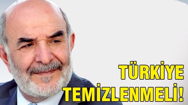 Türkiye temizlenmeli, temizlenmeli, temizlenmeli!