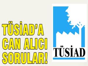 TÜSİAD’a can alıcı sorular!