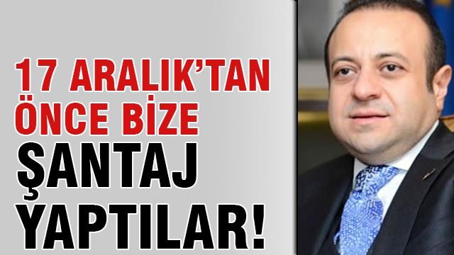 Bağış: 17 Aralık öncesi bize şantaj yaptılar!