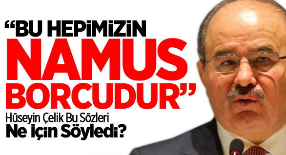 Çelik: Bu Hepimizin Namus Borcudur