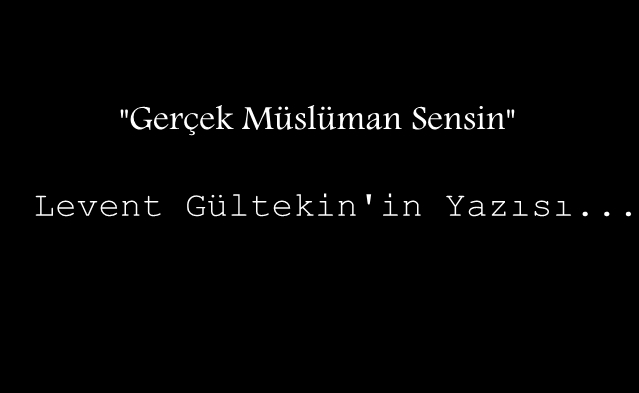 Gerçek Müslüman Sensin…