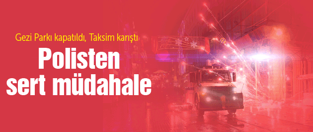 Gezi kapatıldı, Taksim karıştı