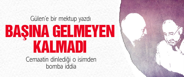 Gülen’e mektup yazdı başına gelmeyen kalmadı