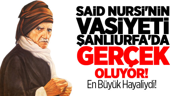 Said-i Nursi’nin Hayali Gerçek Oluyor