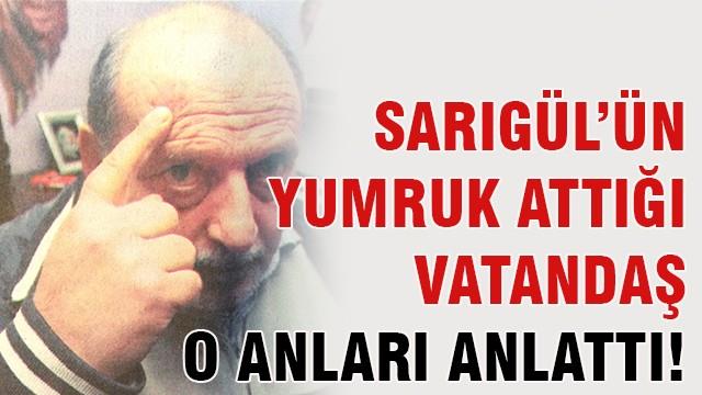 Sarıgül’ün yumruk attığı vatandaş o anları anlattı!